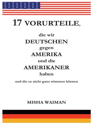 cover image of 17 Vorurteile, die wir Deutschen gegen Amerika und die Amerikaner haben und die so nicht ganz stimmen können